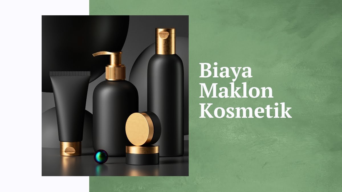 Nggak Nyangka Biaya Maklon Kosmetik Segini Siap Berbisnis