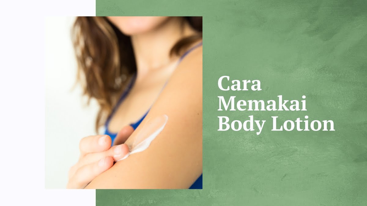 Gak Asal Gosok, Ternyata Ini Cara Pakai Body Lotion yang Benar