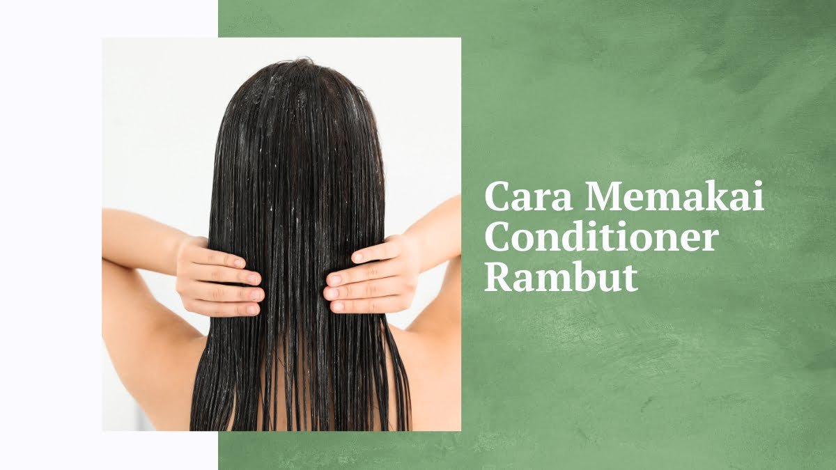 Rambut Mudah Rusak? Terapkan Cara Pakai Conditioner Ini!