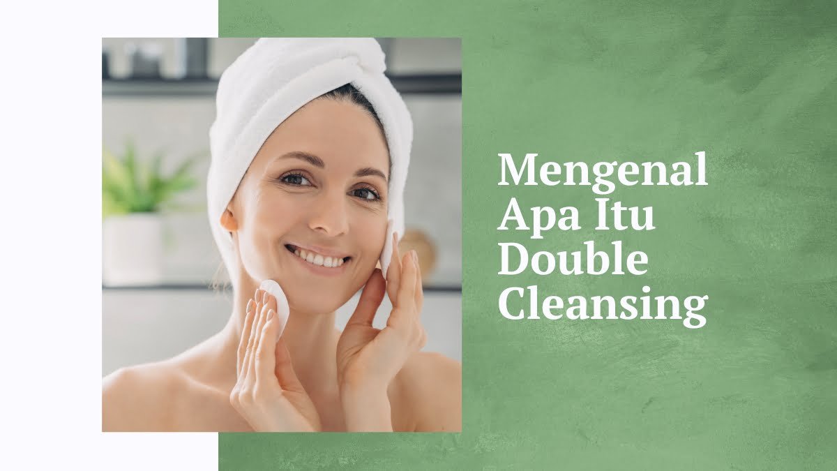 Apa itu double cleansing
