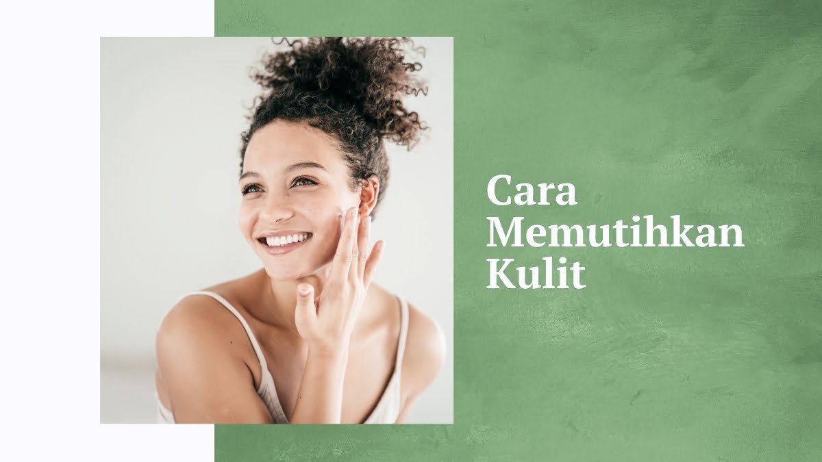 Cara memutihkan kulit