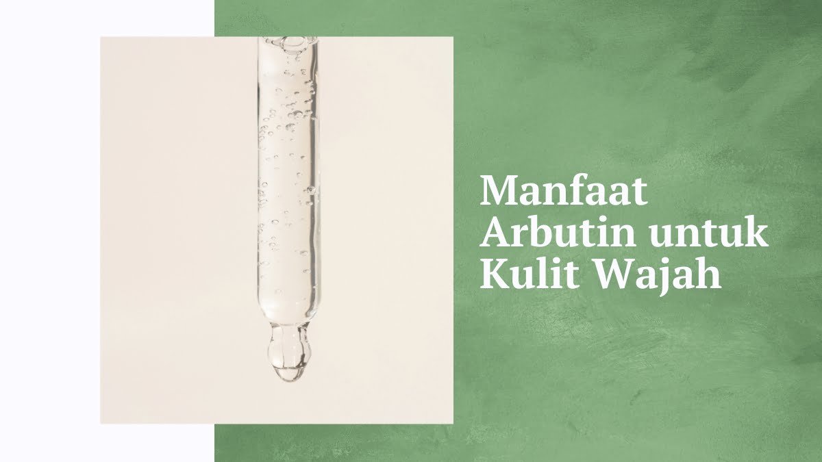 Manfaat arbutin untuk kulit wajah