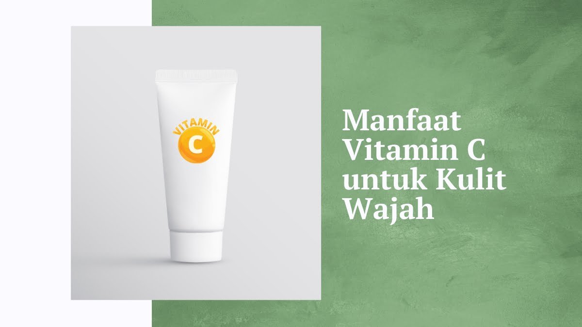 Manfaat vitamin c untuk kulit wajah