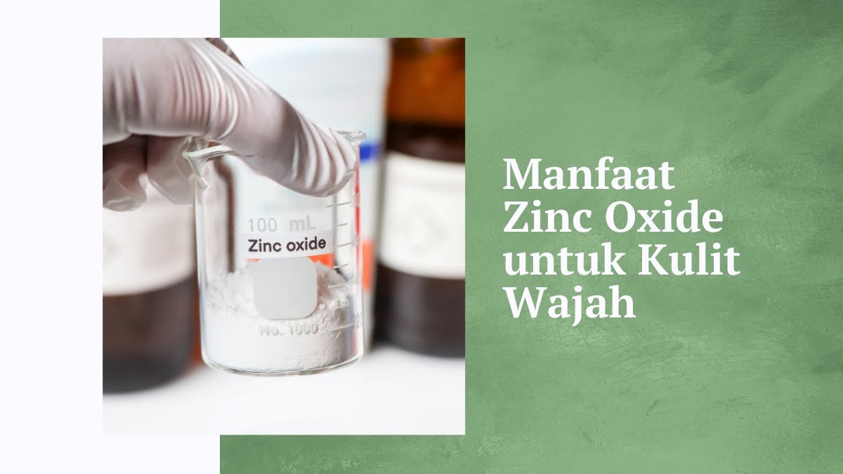 Manfaat zinc oxide untuk kulit wajah