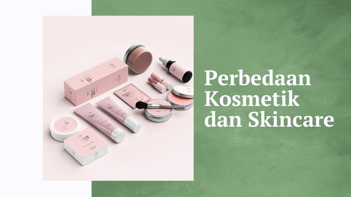 Jangan Keliru Beli, Kosmetik Dan Skincare Ternyata Beda, Lho!