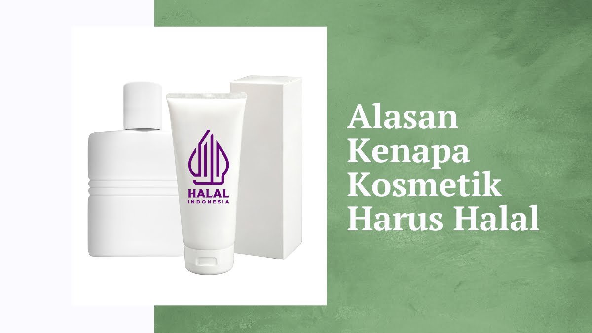 Alasan kenapa kosmetik harus halal