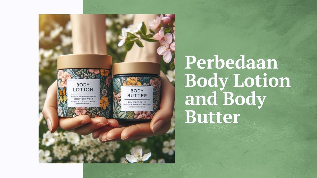Bedanya body lotion and body butter