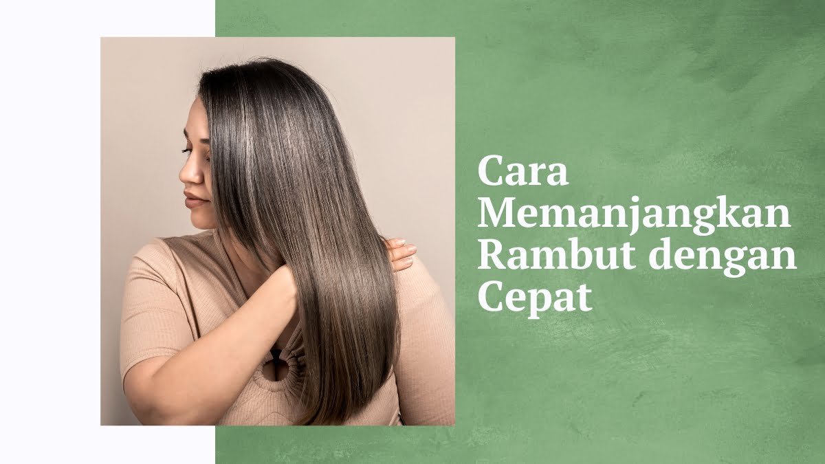 Cara memanjangkan rambut dengan cepat
