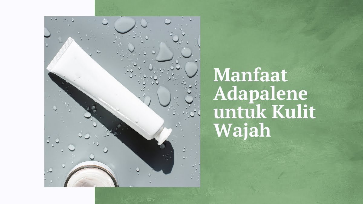 Manfaat adapalene untuk kulit wajah