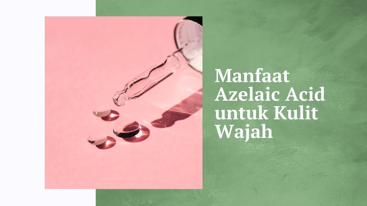 Manfaat azelaic acid untuk kulit wajah