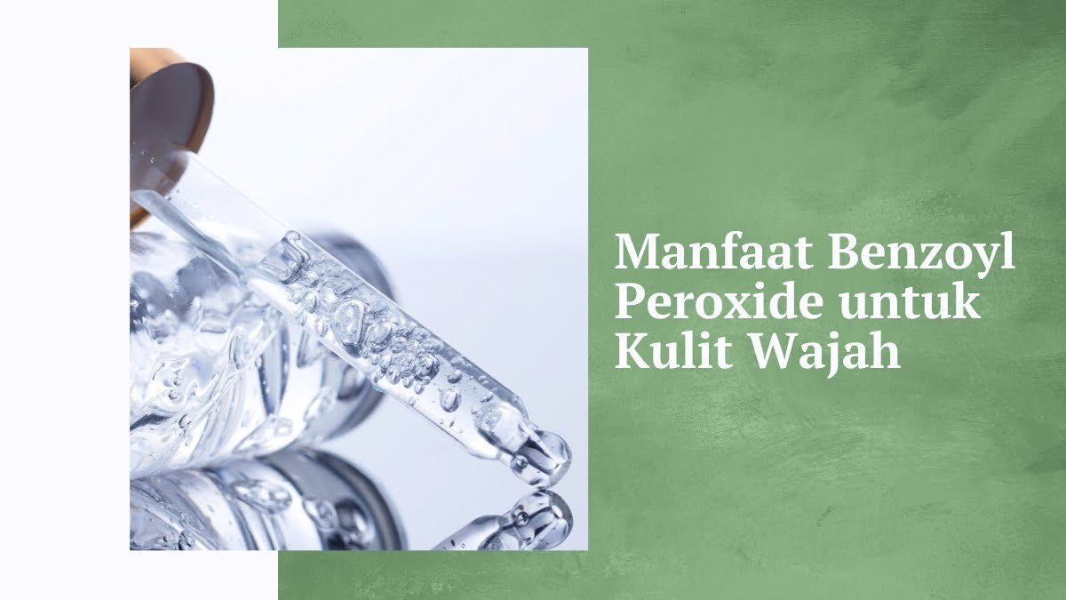 Manfaat benzoyl peroxide untuk kulit wajah