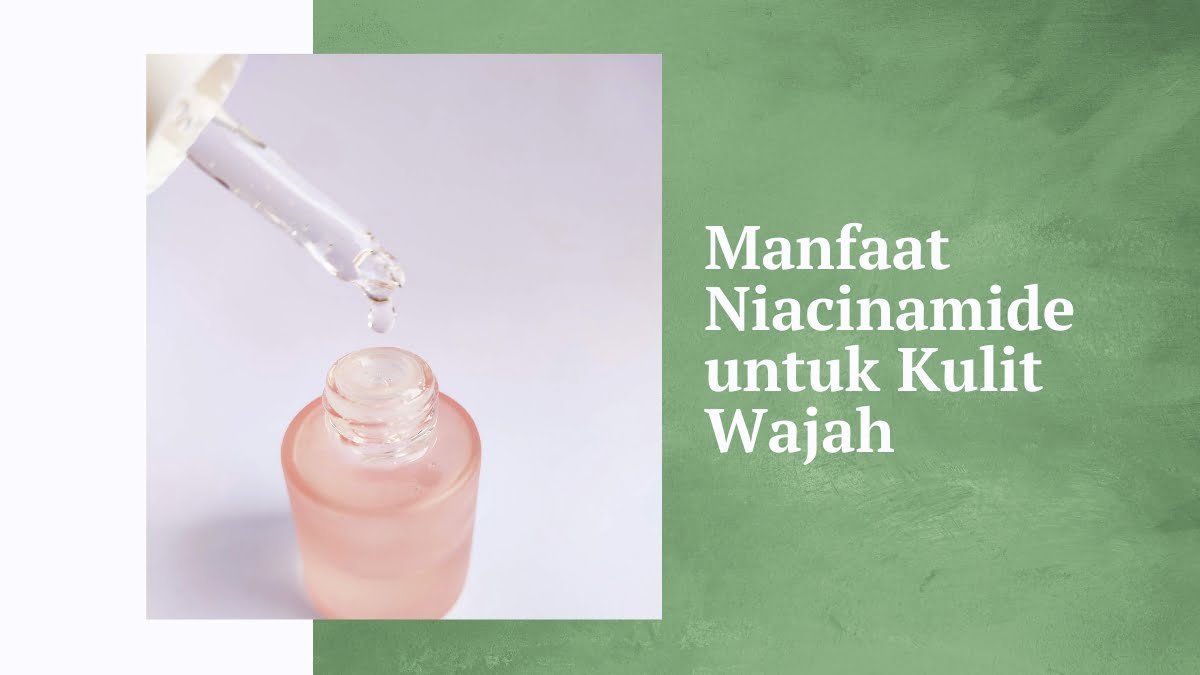 Manfaat niacinamide untuk kulit wajah