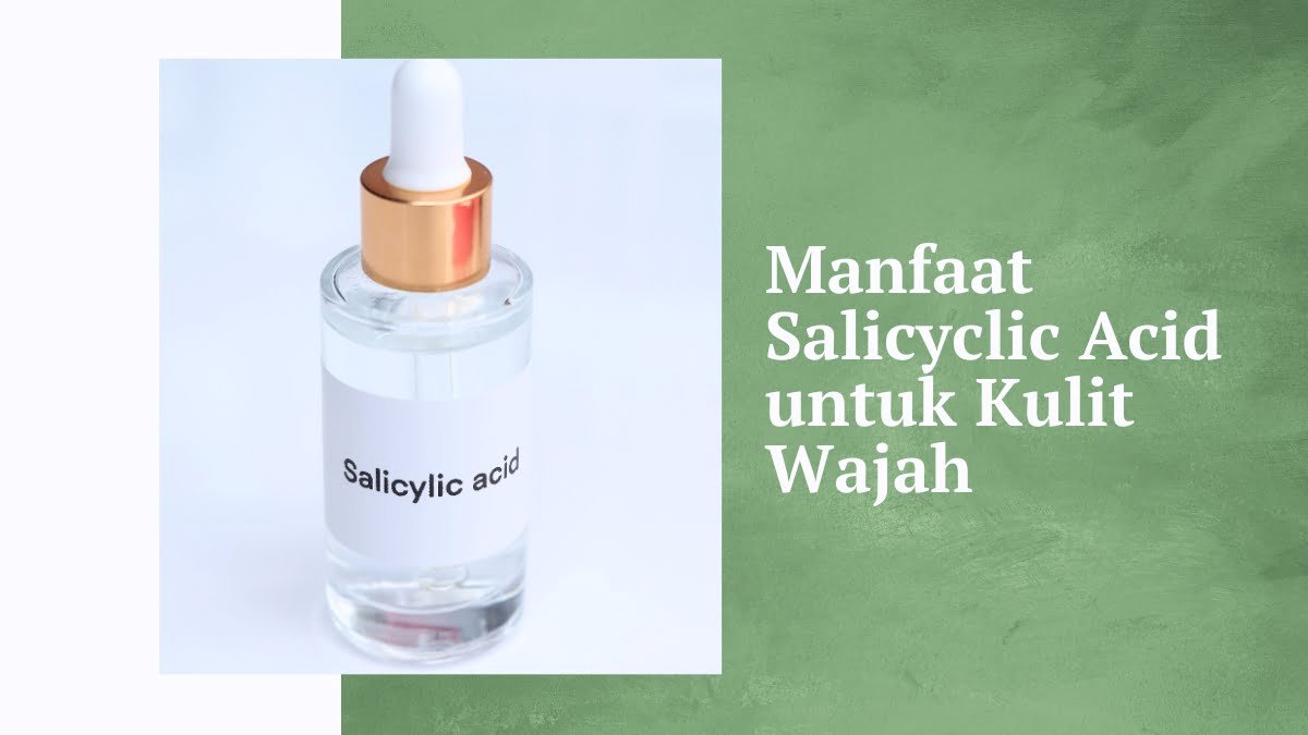 Manfaat salicylic acid untuk kulit wajah
