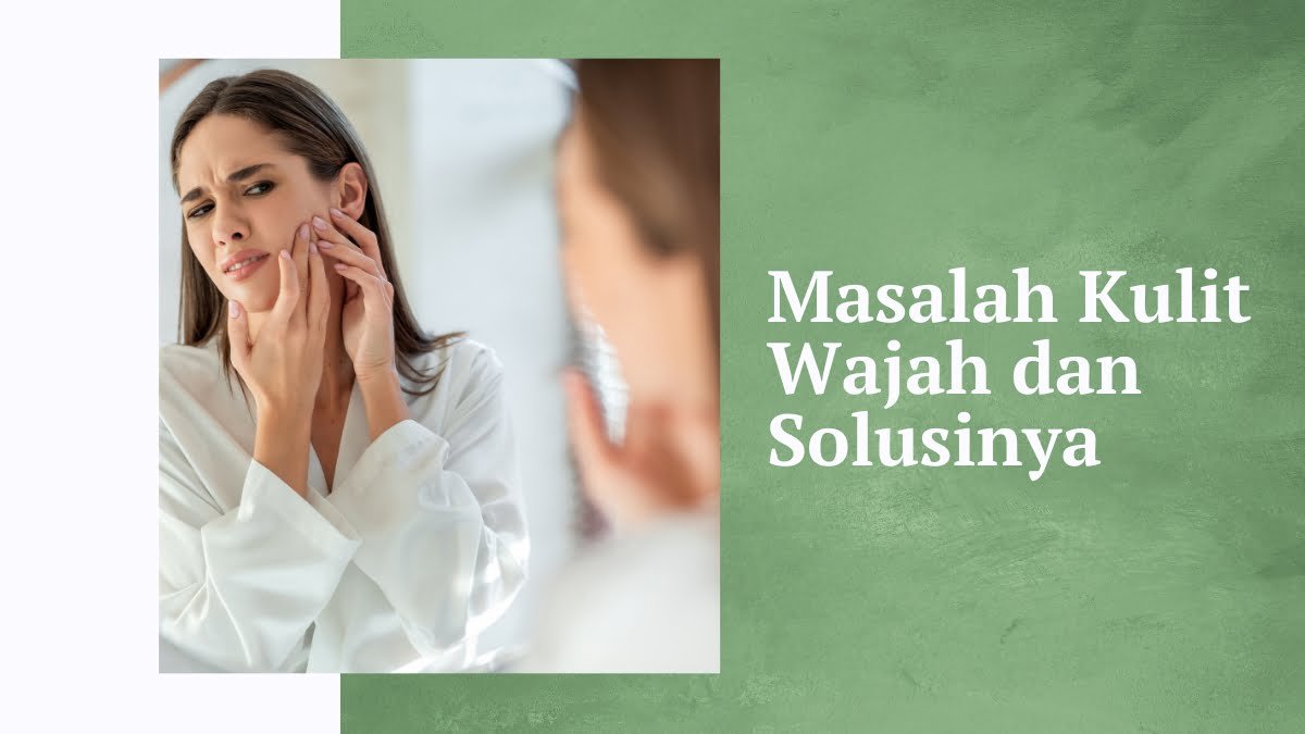 Masalah kulit wajah dan solusinya