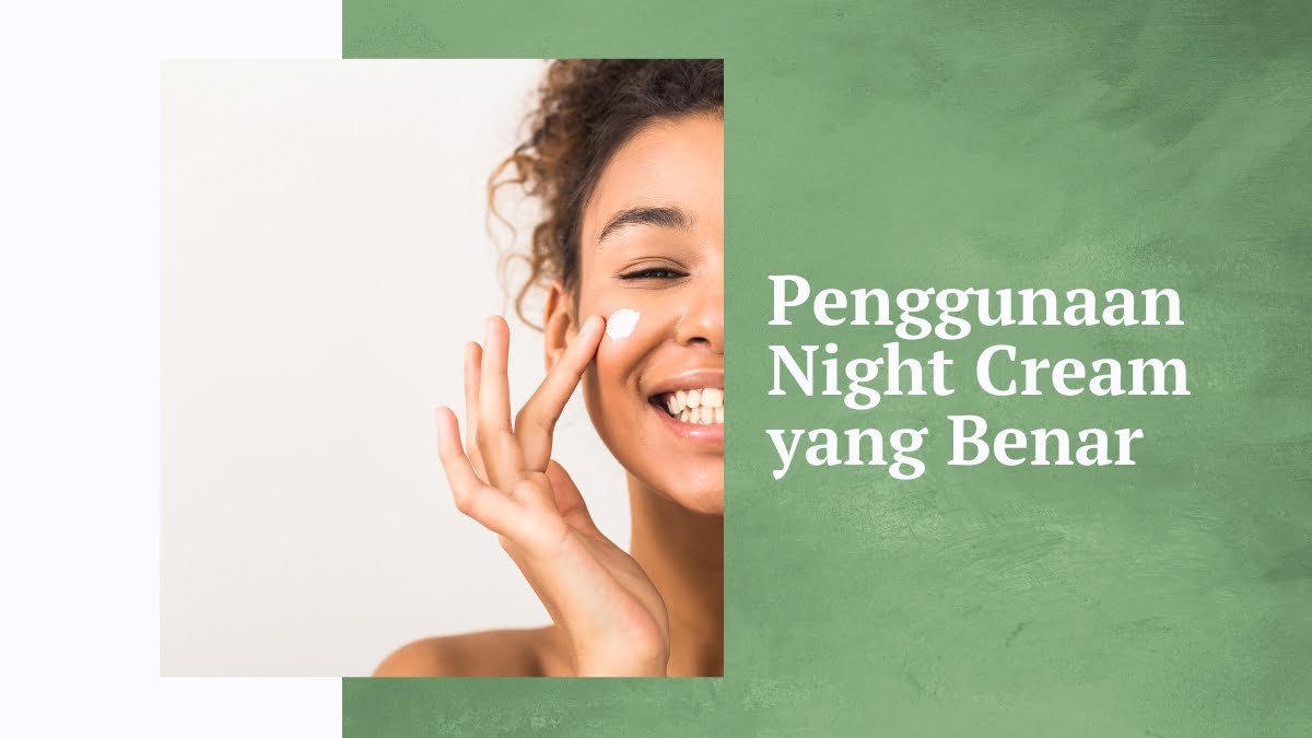 Penggunaan night cream yang benar