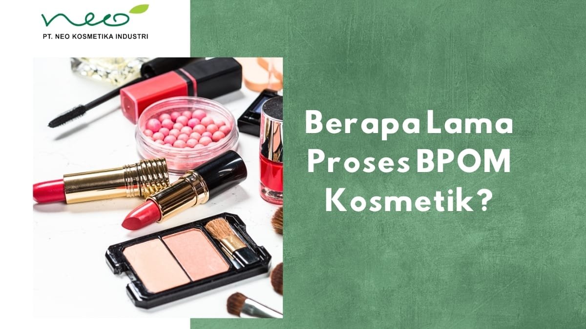 Waktu Lama Proses BPOM Kosmetik